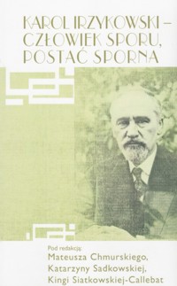 Karol Irzykowski - Człowiek sporu, postać sporna - red. Mateusz Chmurski, Katarzyna Sadkowska, Kinga Siatkowska-Callebat - ebook