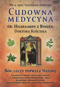 Cudowna medycyna Św. Hildegardy z Bingen Doktora Kościoła - Hertzka Gottfried - książka
