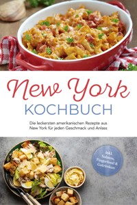 New York Kochbuch: Die leckersten amerikanischen Rezepte aus New York für jeden Geschmack und Anlass - inkl. Salaten, Fingerfood & Getränken - Jule Williams - ebook