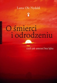 O śmierci i odrodzeniu - Nydahl Ole - książka