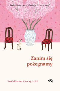 Zanim się pożegnamy. Zanim wystygnie kawa. Tom 4 - Toshikazu Kawaguchi - książka