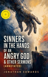 Sinners in the Hands of an Angry God & Other Sermons (Annotated) - Jonathan Edwards - ebook