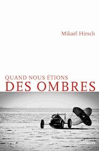 Quand nous étions des ombres - Mikaël Hirsch - ebook