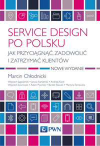Service design po polsku. Jak przyciągnąć, zadowolić i zatrzymać klientów - Marcin Chłodnicki, Andrzej Karel - książka