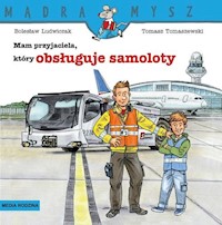 Mądra Mysz Mam przyjaciela, który obsługuje samoloty - Ludwiczak Bolesław - książka