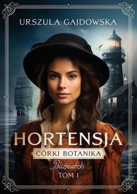 Córka botanika. Bliźniaczki. Tom I. Hortensja - Gajdowska Urszula - ebook + audiobook