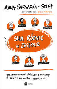 Siła różnic w zespole. Jak indywidualne potrzeby i motywacje przekuć na wartość i wspólny cel - Anna Sarnacka-Smith - ebook + audiobook + książka