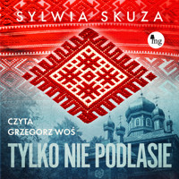 Tylko nie Podlasie - Sylwia Skuza - ebook + audiobook + książka