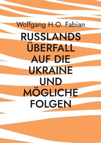 Russlands Überfall auf die Ukraine und mögliche Folgen - Wolfgang H.O. Fabian - ebook