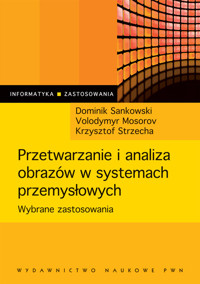Przetwarzanie i analiza obrazów w systemach przemysłowych - Sankowski Dominik, Mosorov Wolodymyr, Strzecha Krzysztof - książka