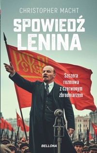 Spowiedź Lenina. Szczera rozmowa z czerwonym zbrodniarzem - Christopher Macht - ebook + książka