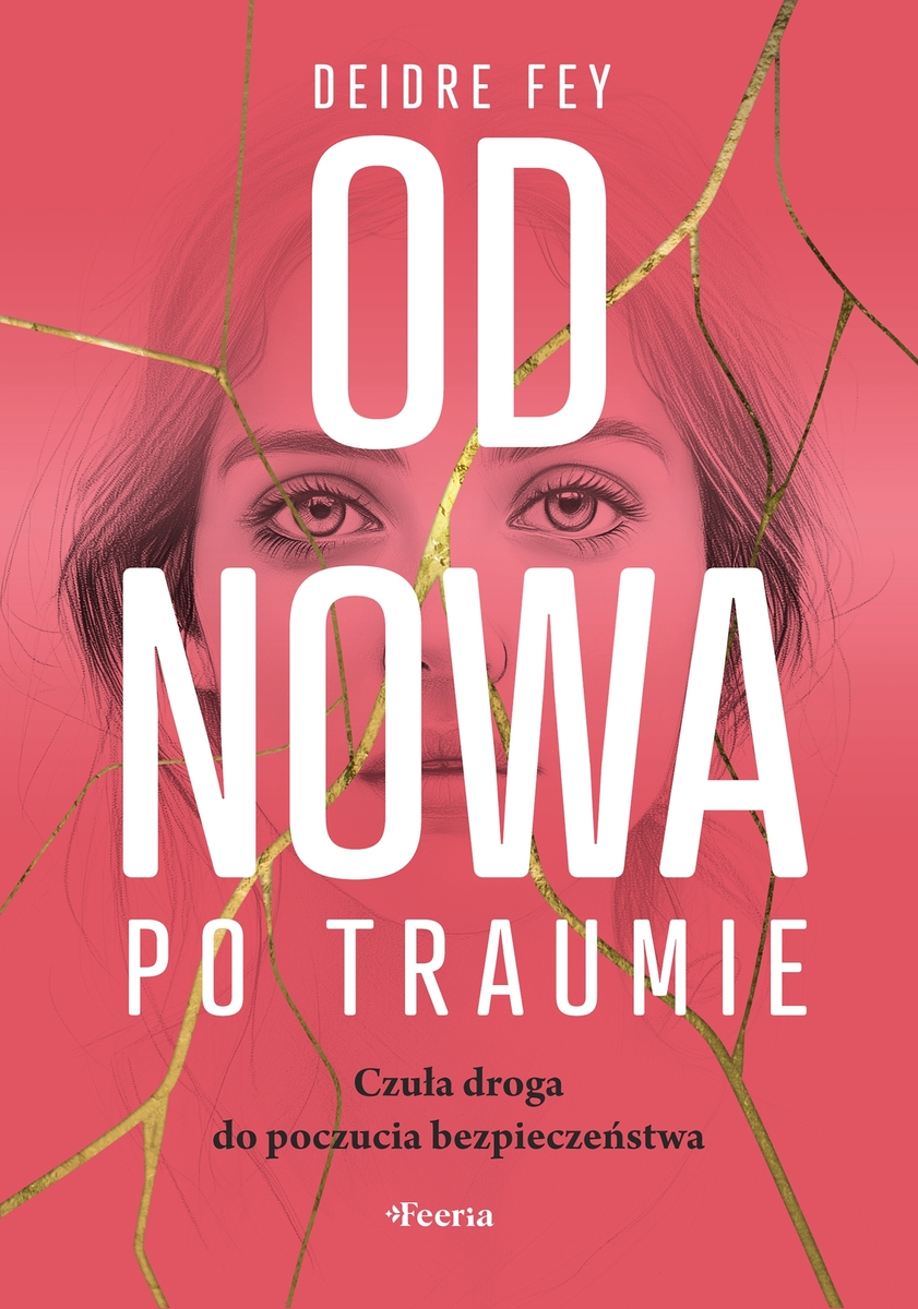 Od nowa po traumie. Czuła droga do poczucia bezpieczeństwa - Deirdre Fay - ebook + książka