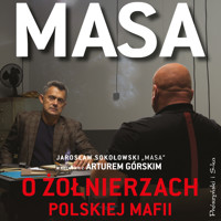Masa o żołnierzach polskiej mafii. Jarosław Sokołowski „Masa” w rozmowie z Arturem Górskim - Artur Górski - audiobook