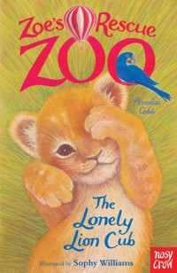 Zoe's Rescue Zoo: The Lonely Lion Cub - Cobb Amelia - ebook