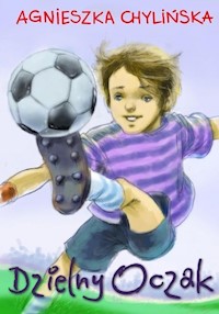 Dzielny Oczak - Agnieszka Chylińska - ebook + książka