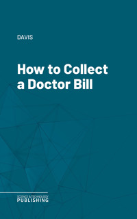 How to Collect a Doctor Bill - Davis - ebook