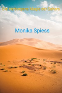 Die Verborgene Magie der Sahara - Monika Spiess - ebook