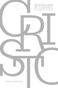 Cristo: Diccionario de la celestial academia de la lengua - Víctor M. Armenteros - ebook