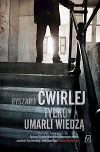 Tylko umarli wiedzą - Ryszard Ćwirlej - ebook + audiobook + książka