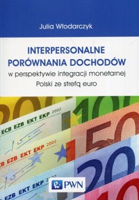 Interpersonalne porównania dochodów w perspektywie integracji monetarnej Polski ze strefą euro - Julia Włodarczyk - książka