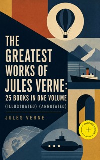 The Greatest Works of Jules Verne: 25 Books in One Volume (Illustrated) (Annotated) - Jules Verne - ebook
