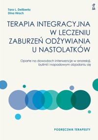 Terapia integracyjna w leczeniu zaburzeń odżywiania u nastolatków. Podręcznik terapeuty - Dina Hirsch, Tara L. Deliberto - książka