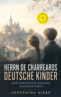 Herrn de Charreards deutsche Kinder (Historischer Roman) (Kommentiert) - Josephine Siebe - ebook