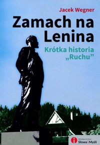Zamach na Lenina. Krótka historia Ruchu - Jacek Wegner - książka