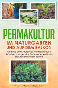 Permakultur im Naturgarten und auf dem Balkon - Wolfgang Sonnscheidt - ebook