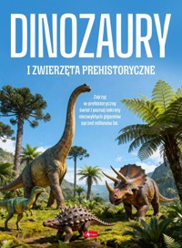 Dinozaury i zwierzęta prehistoryczne - zbiorowa praca - książka
