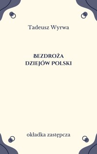 Bezdroża dziejów Polski. Kraj i emigracja po 1 września 1939 r. - Wyrwa Tadeusz - ebook