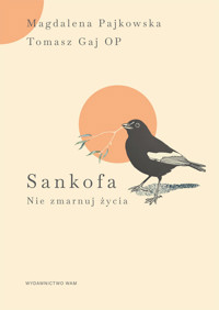 Sankofa. Nie zmarnuj życia - Tomasz Gaj OP, Magdalena Pajkowska - ebook