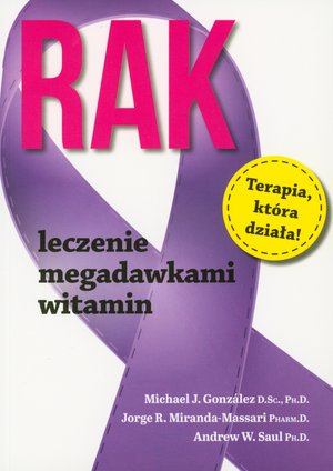 Rak. Leczenie megadawkami witamin - Andrew W. Saul Ph. D., Jorge R. Miranda-Massari, Michael J. Gonzalez - książka