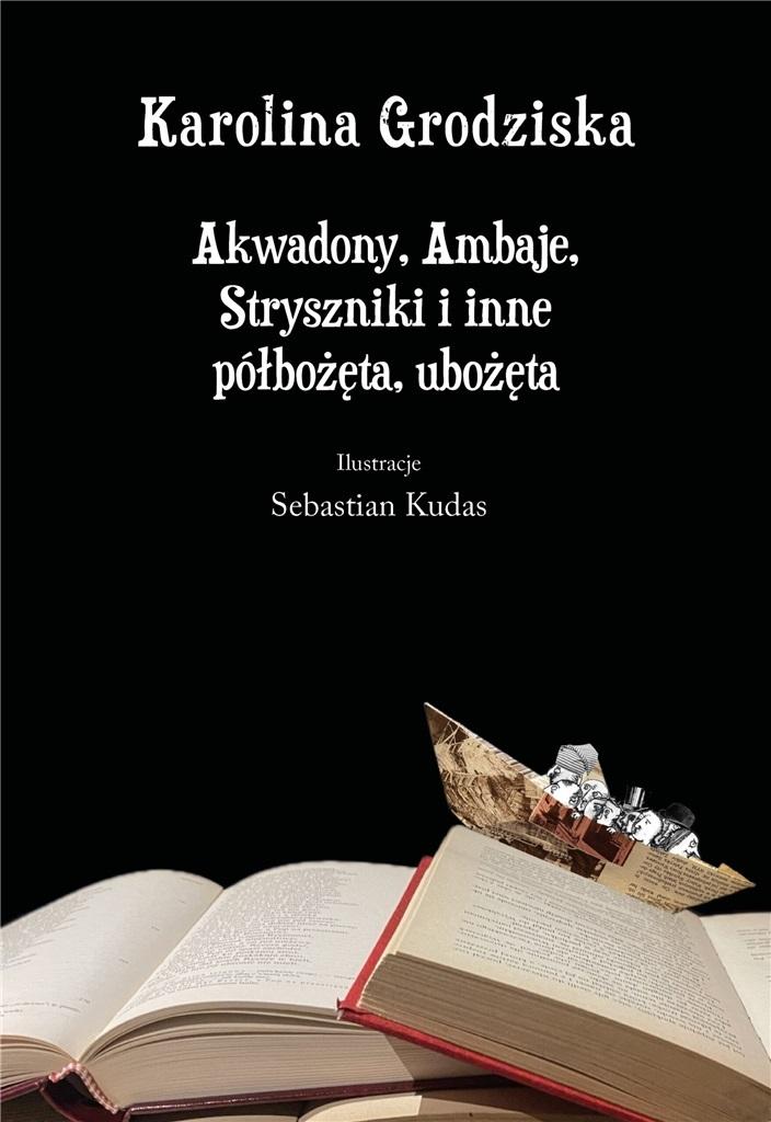 Akwadony, Ambaje, Stryszniki i inne półbożęta, ubożęta - Karolina Grodziska - książka