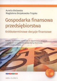 Gospodarka finansowa przedsiębiorstwa. - Bielawska Aurelia, Brojakowska-Trząska Magdalena - książka