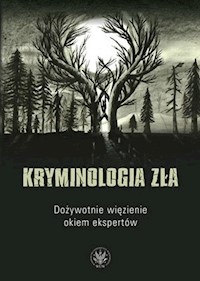 Kryminologia zła Dożywotnie więzienie okiem ekspertów -  - książka