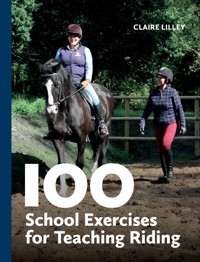 100 School Exercises for Teaching Riding - Claire Lilley - ebook