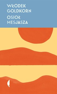 Osioł Mesjasza - Włodek Goldkorn - ebook + książka