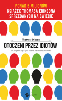 Otoczeni przez idiotów. Jak dogadać się z tymi, których nie możesz zrozumieć - Thomas Erikson - książka