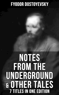Notes from the Underground & Other Tales – 7 Titles in One Edition - Fyodor Dostoyevsky - ebook