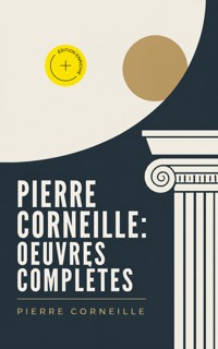 Pierre Corneille: Oeuvres complètes (Annoté) - Pierre Corneille - ebook