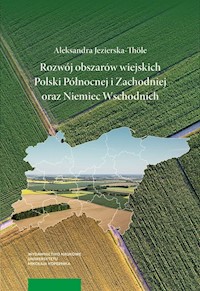 Rozwój obszarów wiejskich Polski Północnej i Zachodniej oraz Niemiec Wschodnich - Jezierska-Thöle Aleksandra - książka