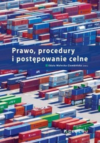 Prawo, procedury i postępowanie celne - Edyta Małecka-Ziembińska (red.) - książka