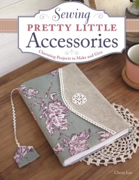 Sewing Pretty Little Accessories - Cherie Lee - ebook