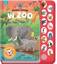 Słucham i poznaję. W zoo. Książeczka z dźwiękami - Anna Podgórska - książka