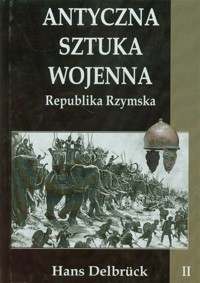 Antyczna sztuka wojenna. Tom 2. Republika... - Hans Delbruck - książka