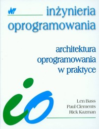 Architektura oprogramowania w praktyce - Bass Len, Clements Paul, Kazman Rick - książka