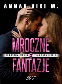W poszukiwaniu zapomnienia 3: Mroczne fantazje – opowiadanie erotyczne - Annah Viki M - ebook + audiobook