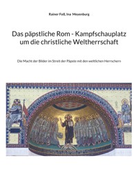 Das päpstliche Rom - Kampfschauplatz um die christliche Weltherrschaft - Rainer Foß - ebook