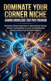 Dominate Your Corner: Niche Gaming Knowledge That Pays Premium - Adrian Carmichael - ebook
